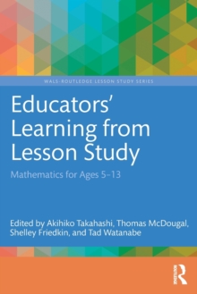 Educators' Learning from Lesson Study : Mathematics for Ages 5-13