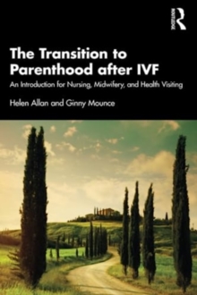 The Transition to Parenthood after IVF : An Introduction for Nursing, Midwifery and Health Visiting