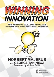 Winning Innovation : How Innovation Excellence Propels an Industry Icon Toward Sustained Prosperity