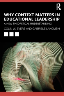 Why Context Matters in Educational Leadership : A New Theoretical Understanding