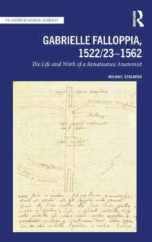 Gabrielle Falloppia, 1522/23-1562 : The Life and Work of a Renaissance Anatomist