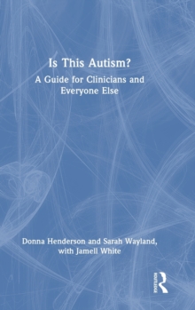 Is This Autism? : A Guide for Clinicians and Everyone Else