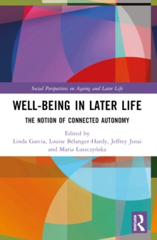 Well-being In Later Life : The Notion of Connected Autonomy