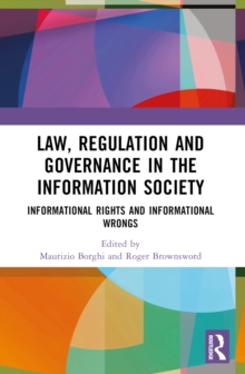 Law, Regulation and Governance in the Information Society : Informational Rights and Informational Wrongs