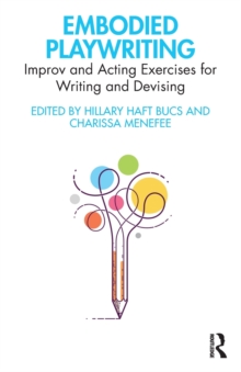 Embodied Playwriting : Improv and Acting Exercises for Writing and Devising