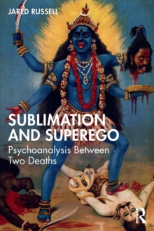 Sublimation and Superego : Psychoanalysis Between Two Deaths