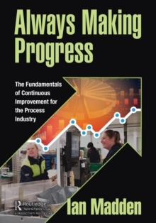 Always Making Progress : The Fundamentals of Continuous Improvement for the Process Industry