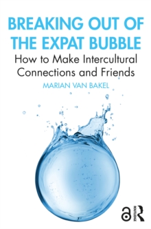 Breaking out of the Expat Bubble : How to Make Intercultural Connections and Friends