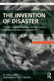 The Invention of Disaster : Power and Knowledge in Discourses on Hazard and Vulnerability