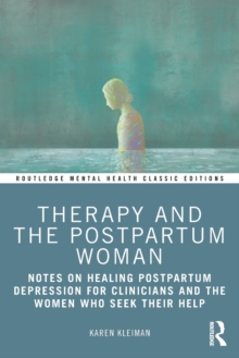 Therapy and the Postpartum Woman : Notes on Healing Postpartum Depression for Clinicians and the Women Who Seek their Help