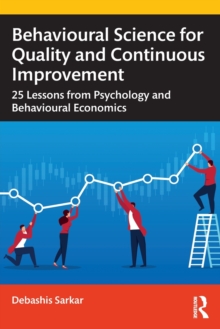 Behavioural Science for Quality and Continuous Improvement : 25 Lessons from Psychology and Behavioural Economics