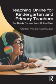 Teaching Online for Kindergarten and Primary Teachers : Get Ready For Your Next Online Class