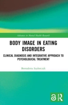 Body Image in Eating Disorders : Clinical Diagnosis and Integrative Approach to Psychological Treatment