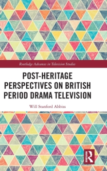 Post-heritage Perspectives on British Period Drama Television