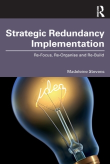 Strategic Redundancy Implementation : Re-Focus, Re-Organise and Re-Build