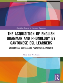 The Acquisition of English Grammar and Phonology by Cantonese ESL Learners : Challenges, Causes and Pedagogical Insights