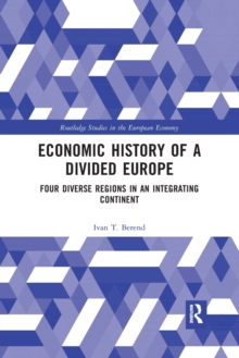 Economic History of a Divided Europe : Four Diverse Regions in an Integrating Continent