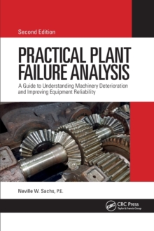 Practical Plant Failure Analysis : A Guide to Understanding Machinery Deterioration and Improving Equipment Reliability, Second Edition