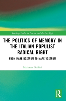 The Politics of Memory in the Italian Populist Radical Right : From Mare Nostrum to Mare Vostrum