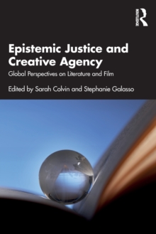 Epistemic Justice and Creative Agency : Global Perspectives on Literature and Film