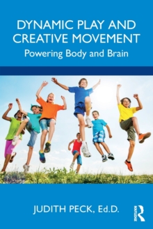 Dynamic Play and Creative Movement : Powering Body and Brain