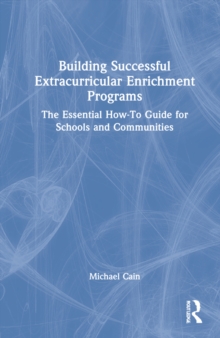 Building Successful Extracurricular Enrichment Programs : The Essential How-To Guide for Schools and Communities