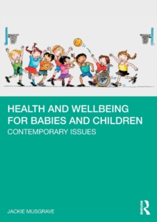 Health and Wellbeing for Babies and Children : Contemporary Issues