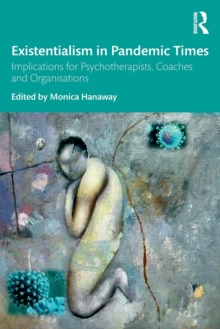 Existentialism in Pandemic Times : Implications for Psychotherapists, Coaches and Organisations