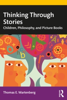 Thinking Through Stories : Children, Philosophy, and Picture Books