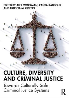 Culture, Diversity, and Criminal Justice : Towards Culturally Safe Criminal Justice Systems