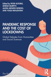 Pandemic Response and the Cost of Lockdowns : Global Debates from Humanities and Social Sciences