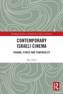 Contemporary Israeli Cinema : Trauma, Ethics and Temporality