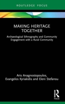 Making Heritage Together : Archaeological Ethnography and Community Engagement with a Rural Community