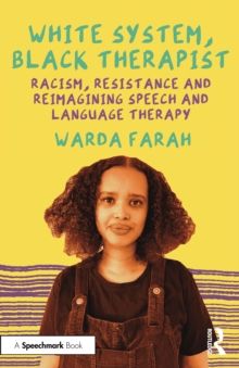 White System, Black Therapist : Racism, Resistance and Reimagining Speech and Language Therapy