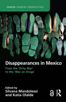 Disappearances in Mexico : From the 'Dirty War' to the 'War on Drugs'