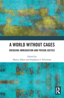 A World Without Cages : Bridging Immigration and Prison Justice