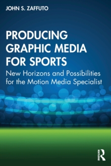 Producing Graphic Media for Sports : New Horizons and Possibilities for the Motion Media Specialist