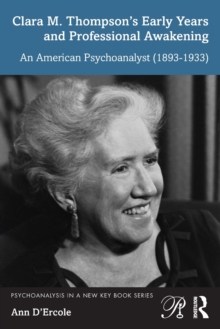 Clara M. Thompsons Early Years and Professional Awakening : An American Psychoanalyst (1893-1933)