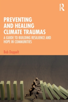 Preventing and Healing Climate Traumas : A Guide to Building Resilience and Hope in Communities