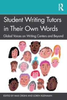 Student Writing Tutors in Their Own Words : Global Voices on Writing Centers and Beyond