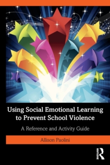 Using Social Emotional Learning to Prevent School Violence : A Reference and Activity Guide