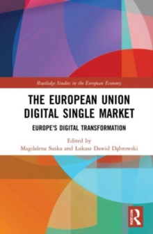 The European Union Digital Single Market : Europe's Digital Transformation