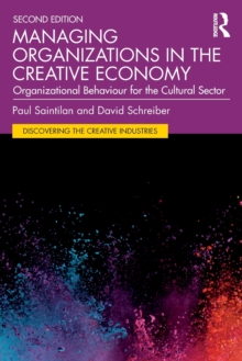 Managing Organizations in the Creative Economy : Organizational Behaviour for the Cultural Sector