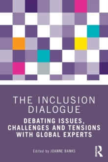 The Inclusion Dialogue : Debating Issues, Challenges and Tensions with Global Experts