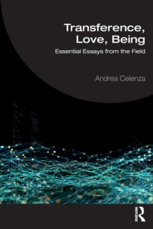 Transference, Love, Being : Essential Essays from the Field