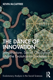 The Dance of Innovation : Infrastructure, Social Oscillation, and the Evolution of Societies