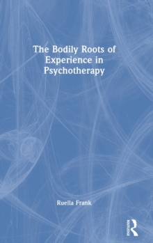 The Bodily Roots of Experience in Psychotherapy