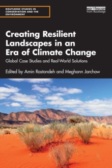 Creating Resilient Landscapes in an Era of Climate Change : Global Case Studies and Real-World Solutions