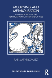 Mourning and Metabolization : Close Readings in the Psychoanalytic Literature of Loss