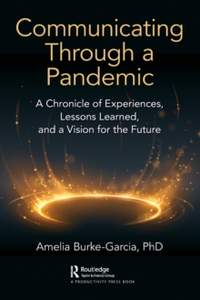 Communicating Through a Pandemic : A Chronicle of Experiences, Lessons Learned, and a Vision for the Future